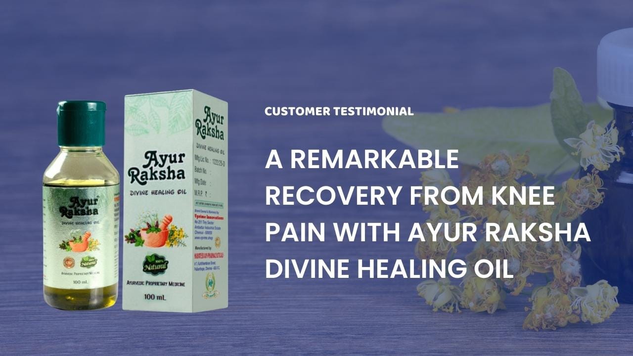 A Remarkable Recovery from Knee Pain with Ayur Raksha Divine Healing Oil