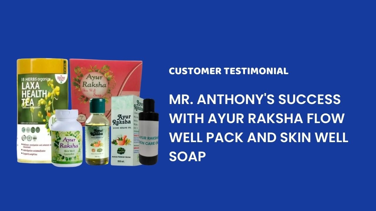 Mr. Anthony's Success with Ayur Raksha Flow Well Pack and Skin Well Soap