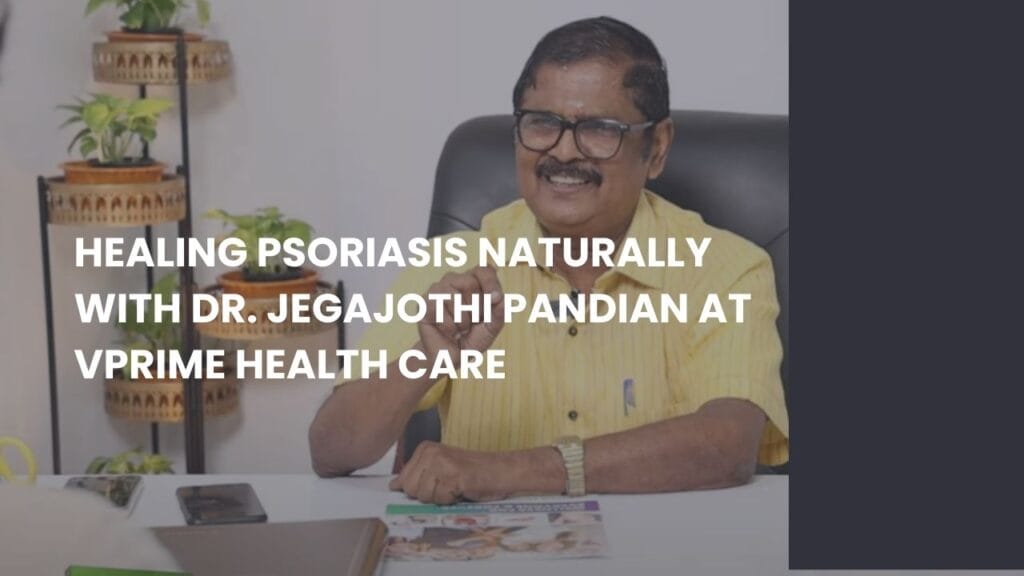 Healing Psoriasis Naturally with Dr. Jegajothi Pandian at VPrime Health Care