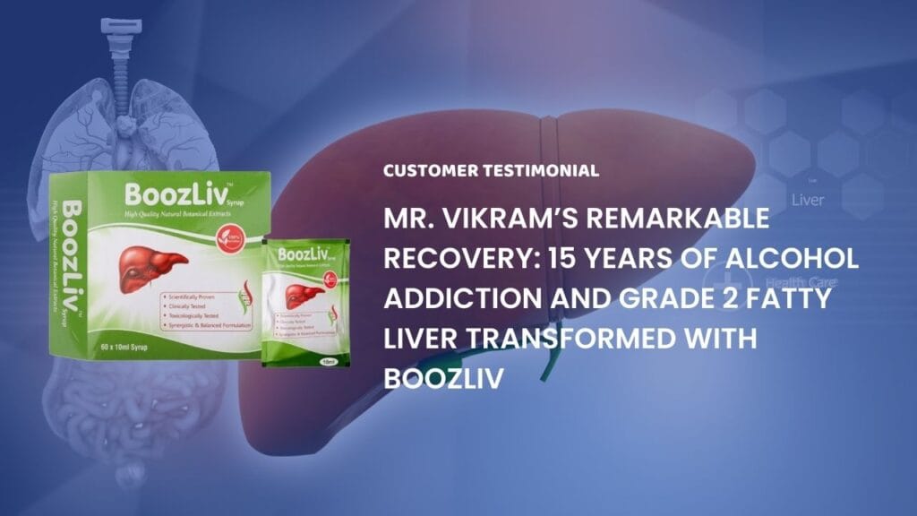 Mr. Vikram’s Remarkable Recovery: 15 Years of Alcohol Addiction and Grade 2 Fatty Liver Transformed with BoozLiv